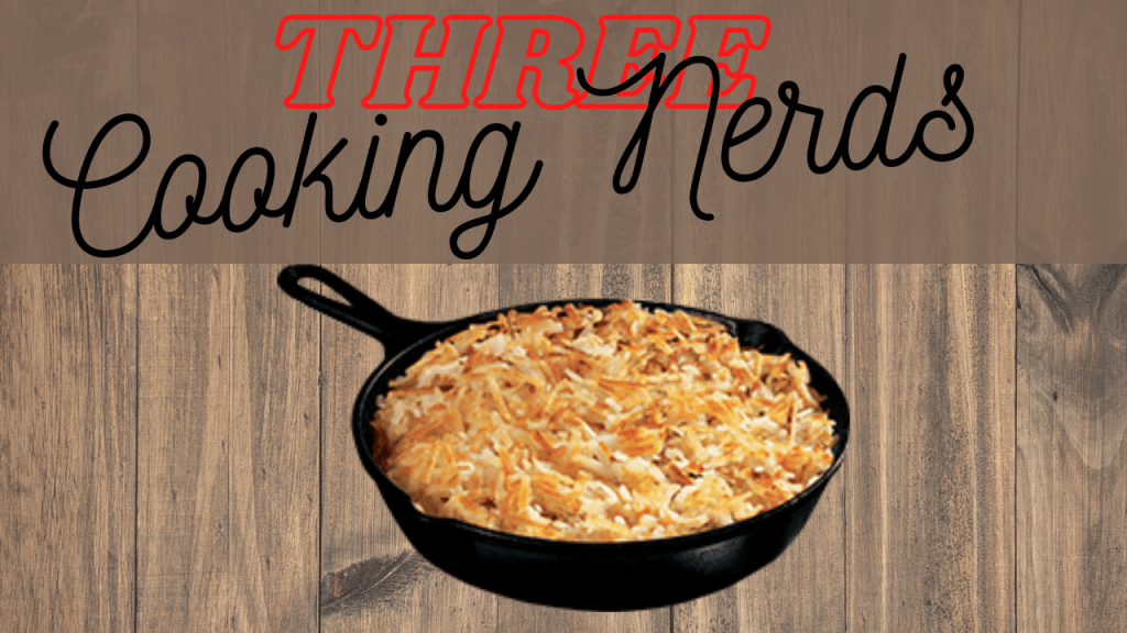 Three Cooking Nerds Episode 7: Hash